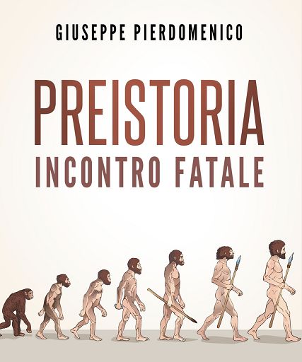 Libri, “Preistoria, incontro fatale”: volume di Giuseppe Pierdomenico