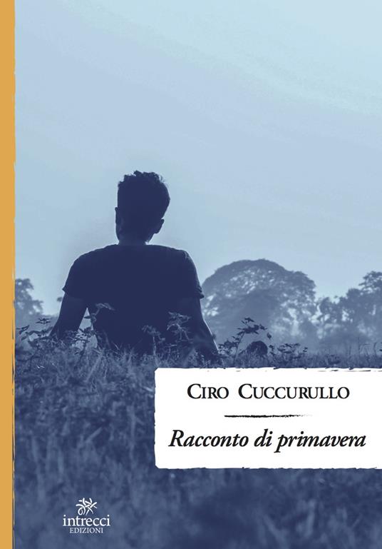 Il “racconto di primavera” di Ciro Cuccurullo