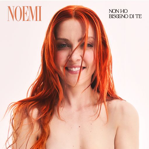 Noemi torna con il singolo “Non ho bisogno di te”