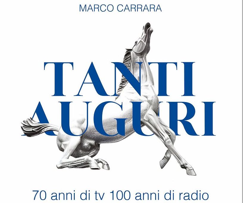 Esce “Tanti Auguri – 70 anni di tv, 100 anni di radio” di Marco Carrara