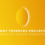 Nasce la nuova ART THINKING PROJECT – Ascolto, Visioni, Progetti